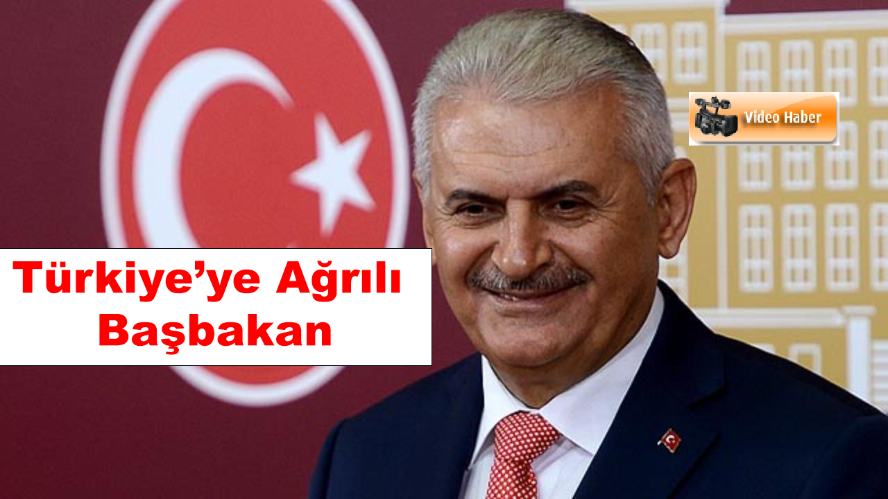 Türkiye’ye Ağrı’lı Başbakan !