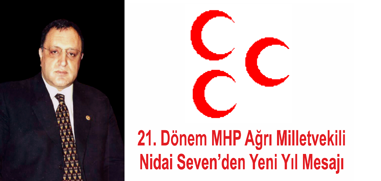 21. Dönem Ağrı MHP Milletvekili Nidai SEVEN’den Yeni Yıl Mesajı.