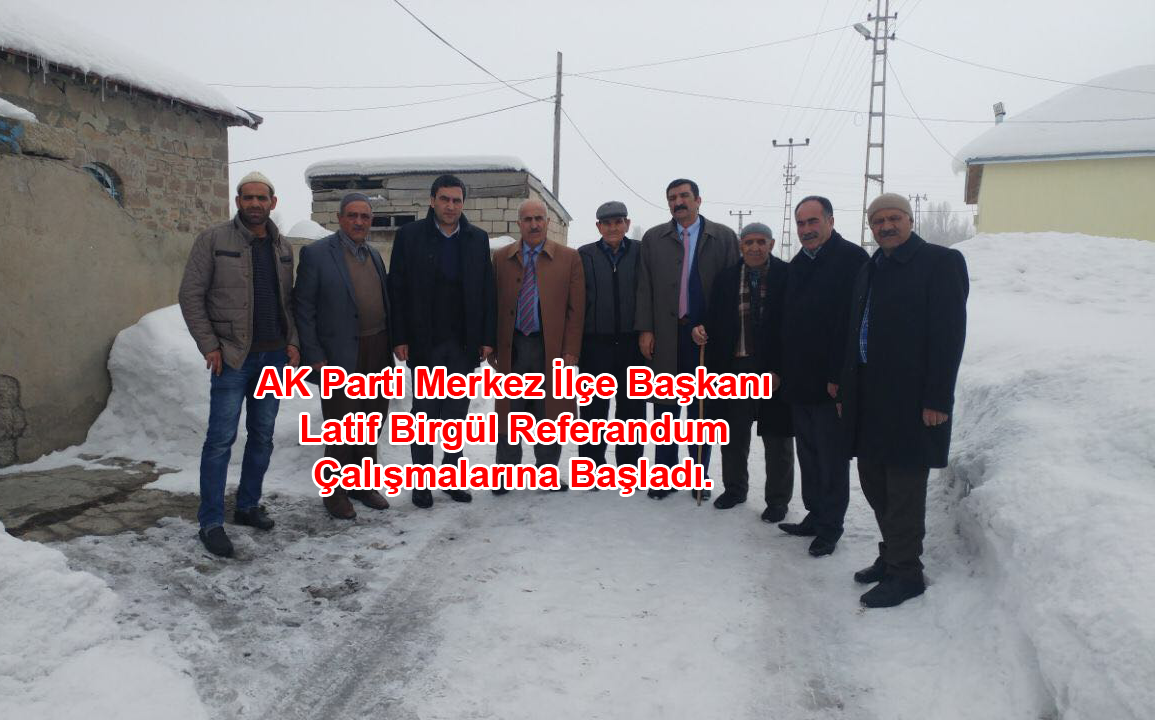 AK Parti Merkez İlçe Başkanı Latif Birgül Referandum Çalışmalarına Başladı.