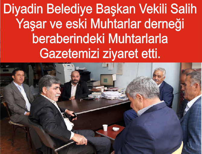 Diyadin Belediye Başkan Vekili Salih Yaşar ve eski Muhtarlar Derneği Başkanı Bedrettin Taştan beraberindeki Muhtarlarla Gazetemizi ziyaret etti.