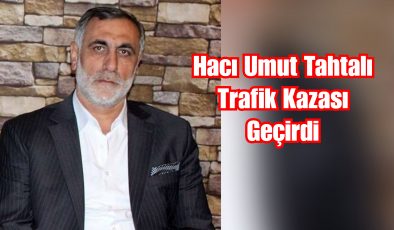 Hacı Umut Tahtalı Trafik Kazası Geçirdi